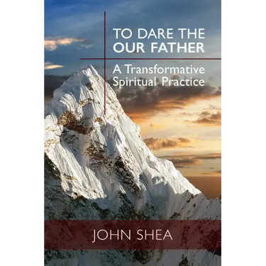 To Dare the Our Father: A Transformative Spiritual Practice