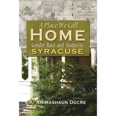A Place We Call Home: Gender, Race, and Justice in Syracuse