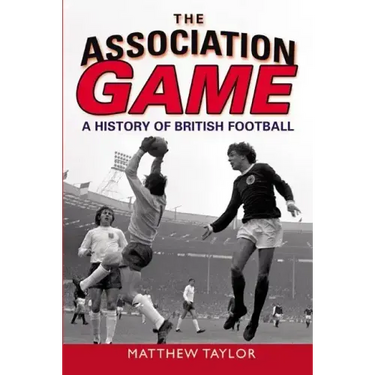 The Association Game: A History of British Football