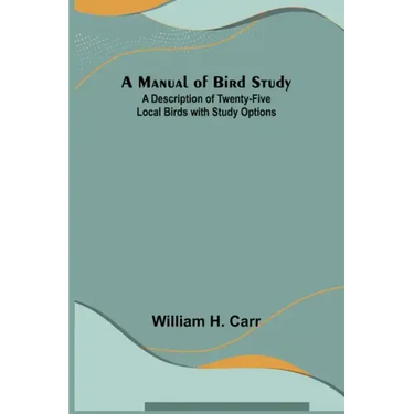 A Manual of Bird Study; A Description of Twenty-Five Local Birds with Study Options