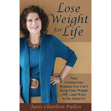 Lose Weight for Life: Nine Unconscious Reasons You Can't Keep Your Weight Off ... and What to Do About It!
