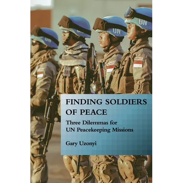 Finding Soldiers of Peace: Three Dilemmas for Un Peacekeeping Missions