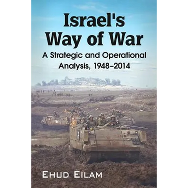 Israel's Way of War: A Strategic and Operational Analysis, 1948-2014