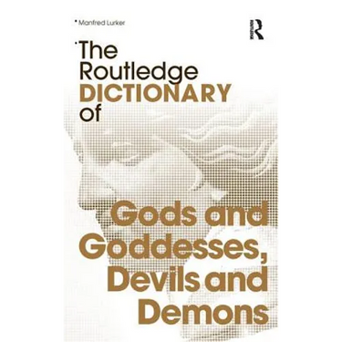 The Routledge Dictionary of Gods and Goddesses, Devils and Demons
