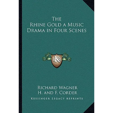 The Rhine Gold a Music Drama in Four Scenes