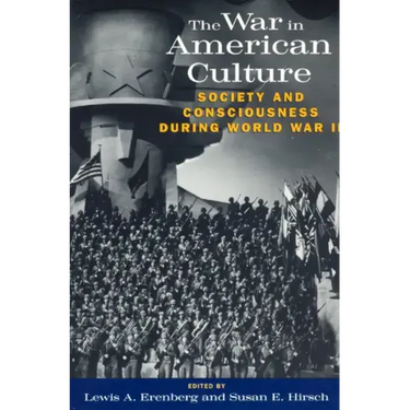 The War in American Culture: Society and Consciousness during World War II