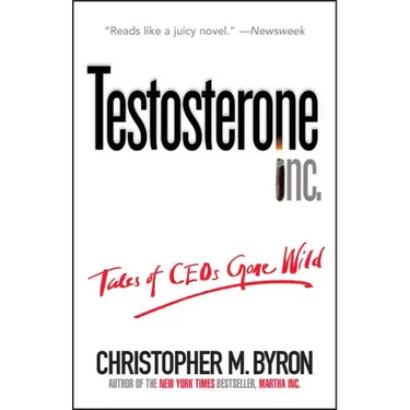 Testosterone Inc: Tales of Ceos Gone Wild