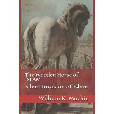 The Wooden Horse of Islam: Silent Invasion of Islam