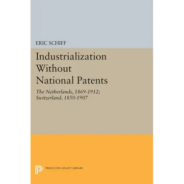 Industrialization Without National Patents: The Netherlands, 1869-1912; Switzerland, 1850-1907