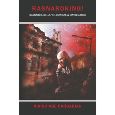 Ragnaroking! Ragnarok, Collapse, Odinism, & Mathematics.