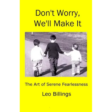 Don't Worry, We'll Make It: The Art of Serene Fearlessness