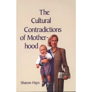 The Cultural Contradictions of Motherhood