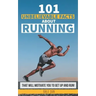 101 Unbelievable Facts about Running That Will Motivate You to Get Up and Run!