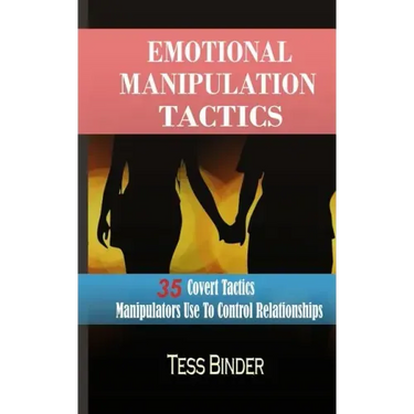 Emotional Manipulation Tactics: 35 Covert Tactics Manipulators Use To Control Relationships