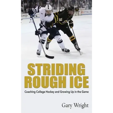 Striding Rough Ice: Coaching College Hockey and Growing Up in The Game
