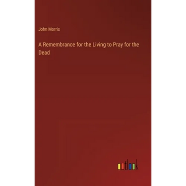 A Remembrance for the Living to Pray for the Dead
