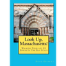 Look Up, Massachusetts!: Walking Tours of 25 Towns In The Bay State