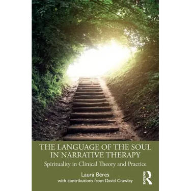 The Language of the Soul in Narrative Therapy: Spirituality in Clinical Theory and Practice