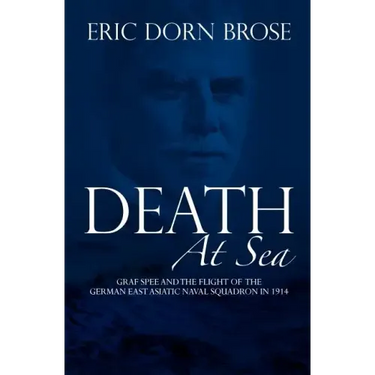 Death At Sea: Graf Spee and the Flight of the German East Asiatic Naval Squadron in 1914