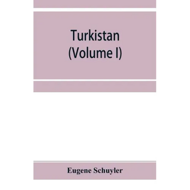 Turkistan; notes of a journey in Russian Turkistan, Khokand, Bukhara, and Kuldja (Volume I)