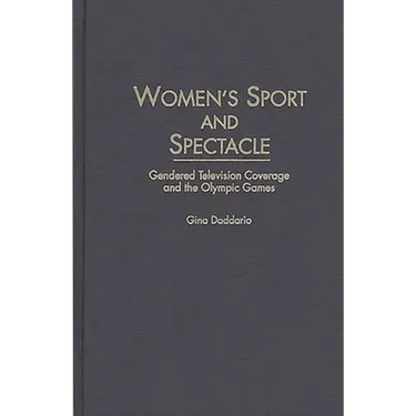 Women's Sport and Spectacle: Gendered Television Coverage and the Olympic Games