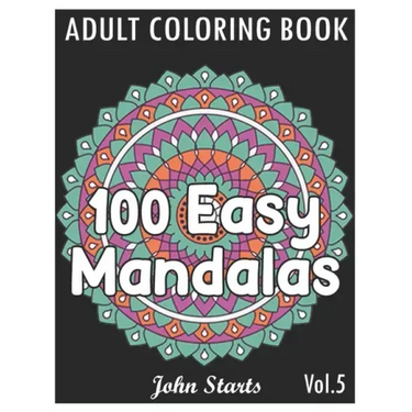 100 Easy Mandalas: An Adult Coloring Book with Fun, Simple, and Relaxing Coloring Pages (Volume 5)