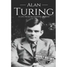 Alan Turing: A Life From Beginning to End