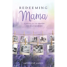Redeeming Mama: Purpose-Filled Prayers for Your Newborn