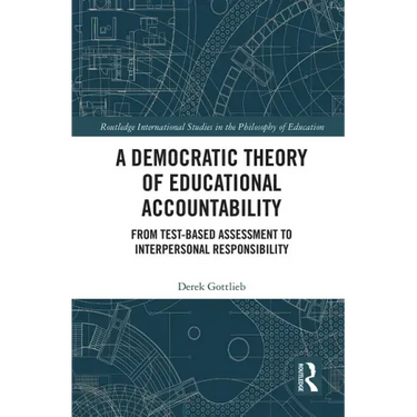 A Democratic Theory of Educational Accountability: From Test-Based Assessment to Interpersonal Responsibility