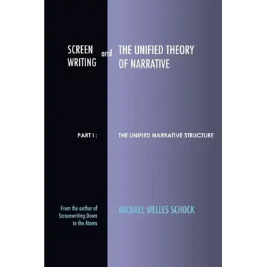 Screenwriting and The Unified Theory of Narrative: Part I - The Unified Narrative Structure