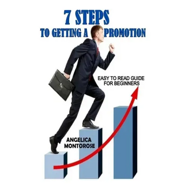 7 Steps to Getting a Promotion: Easy to read guide for beginners