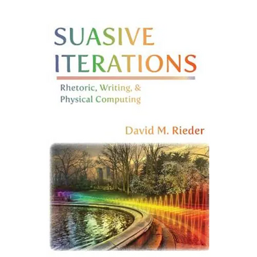 Suasive Iterations: Rhetoric, Writing, and Physical Computing