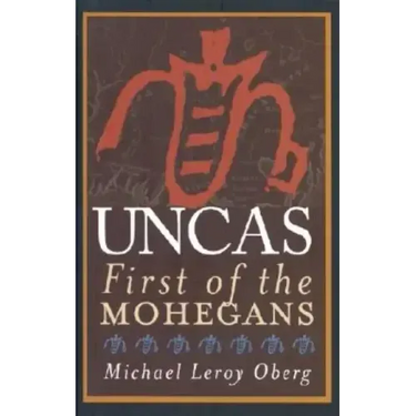 Uncas: First of the Mohegans