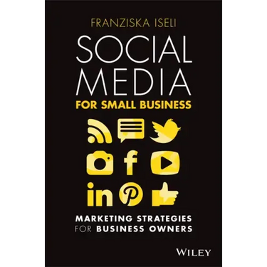 Social Media for Small Business: Marketing Strategies for Business Owners