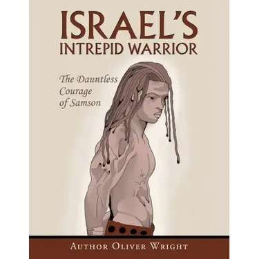 Israel's Intrepid Warrior: The Dauntless Courage of Samson