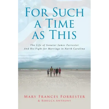 For Such a Time as This: The Life of Senator James Forrester And His Fight for Marriage in North Carolina