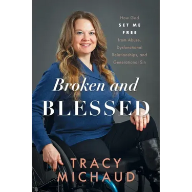 Broken and Blessed: How God Set Me Free from Abuse, Dysfunctional Relationships, and Generational Sin