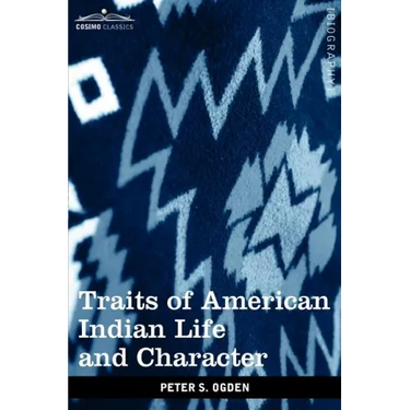Traits of American Indian Life and Character: By a Fur Trader