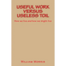 Useful Work versus Useless Toil: How we live and how we might live