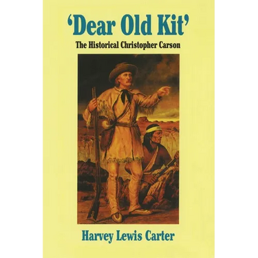 Dear Old Kit' the Historical Christopher Carson