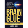 Brain Glue - How Selling Becomes Much Easier By Making Your Ideas "Sticky"