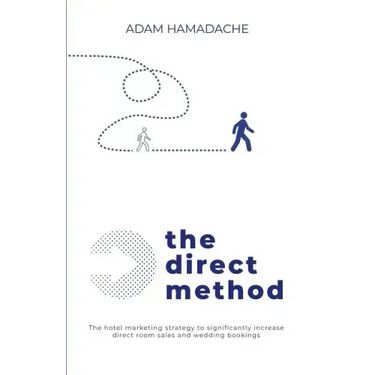 The Direct Method: The Hotel Marketing Strategy to Significantly Increase Direct Room Sales and Wedding Bookings