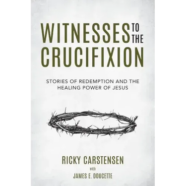 Witnesses to The Crucifixion: Stories of Redemption and the Healing Power of Jesus