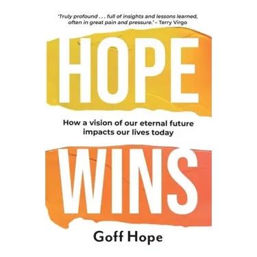 Hope Wins: How a Vision of Our Eternal Future Impacts Our Lives Today