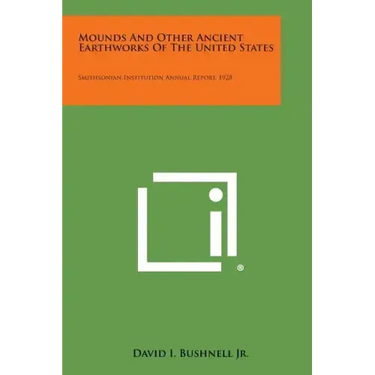 Mounds and Other Ancient Earthworks of the United States: Smithsonian Institution Annual Report, 1928