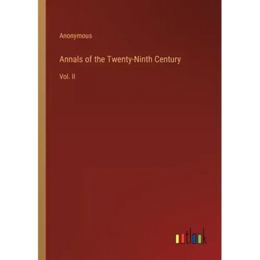 Annals of the Twenty-Ninth Century: Vol. II
