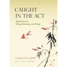 Caught in the Act: Reflections on Being, Knowing and Doing