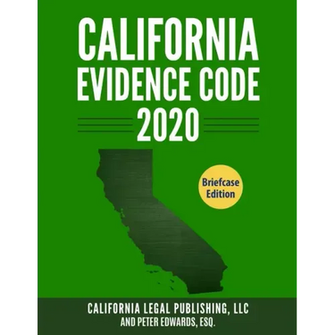 California Evidence Code 2020: Complete Rules as Revised through January 1, 2020