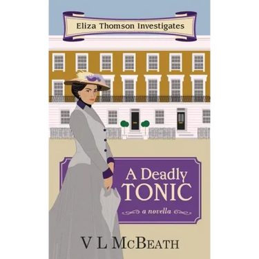 A Deadly Tonic: Eliza Thomson Investigates Book 1