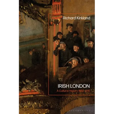 Irish London: A Cultural History 1850-1916